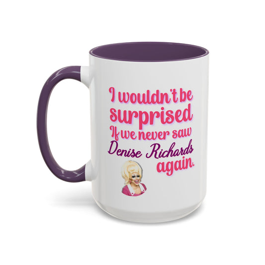 ceramic two-tone coffee mug with a colorful handle and interior, featuring the quote “I wouldn’t be surprised if we never saw Denise Richards again,” inspired by Trixie Mattel and Katya’s UNHhhh show, perfect for fans of drag humor and pop culture.