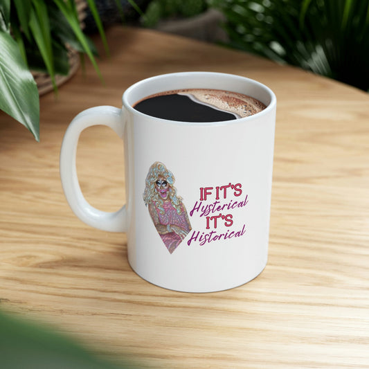 Trixie Mattel Quote Hysterical Historical Coffee Mug or Tea Cup White 11 ounces