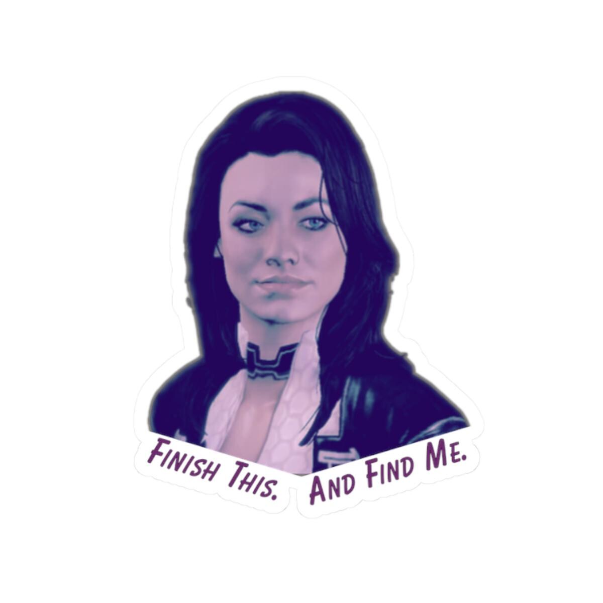 Vinyl sticker of Miranda Lawson from Mass Effect with the quote “Finish this. And find me.” in purple text on a white background.